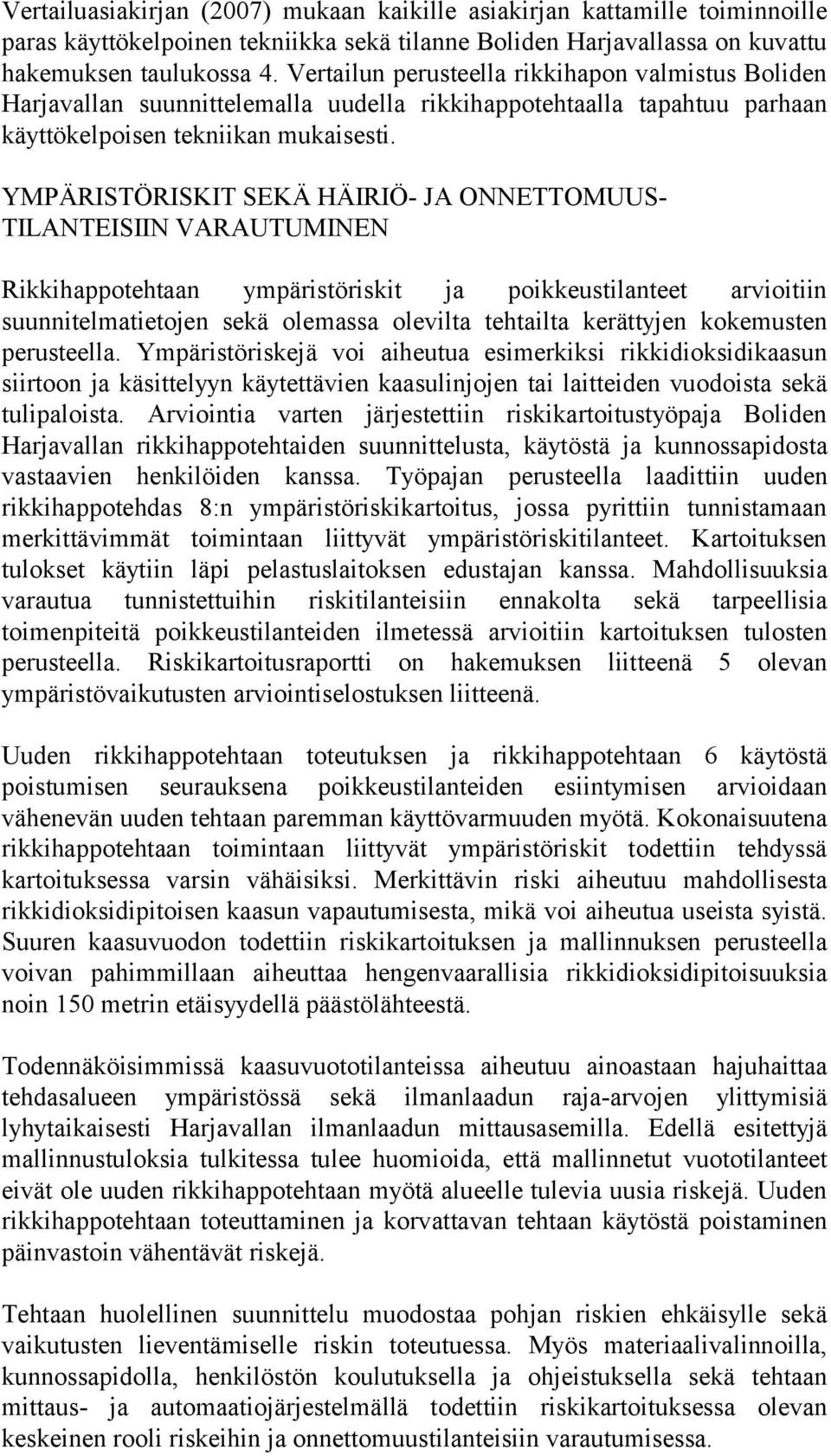 YMPÄRISTÖRISKIT SEKÄ HÄIRIÖ- JA ONNETTOMUUS- TILANTEISIIN VARAUTUMINEN Rikkihappotehtaan ympäristöriskit ja poikkeustilanteet arvioitiin suunnitelmatietojen sekä olemassa olevilta tehtailta