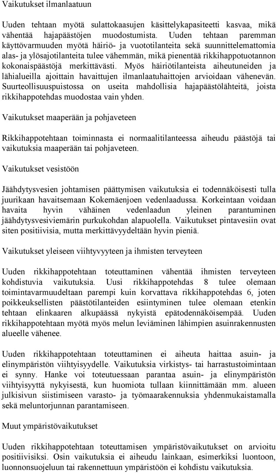 merkittävästi. Myös häiriötilanteista aiheutuneiden ja lähialueilla ajoittain havaittujen ilmanlaatuhaittojen arvioidaan vähenevän.