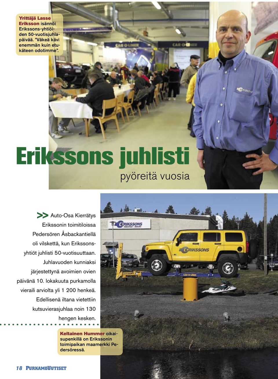 Erikssonsyhtiöt juhlisti 50-vuotisuuttaan. Juhlavuoden kunniaksi järjestettynä avoimien ovien päivänä 10.