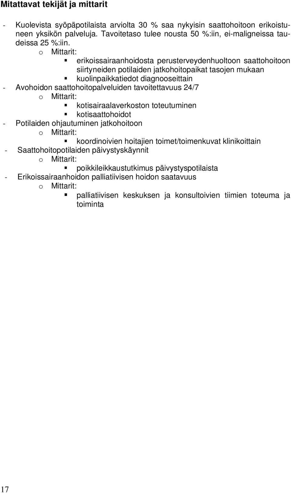 o Mittarit: erikoissairaanhoidosta perusterveydenhuoltoon saattohoitoon siirtyneiden potilaiden jatkohoitopaikat tasojen mukaan kuolinpaikkatiedot diagnooseittain - Avohoidon saattohoitopalveluiden