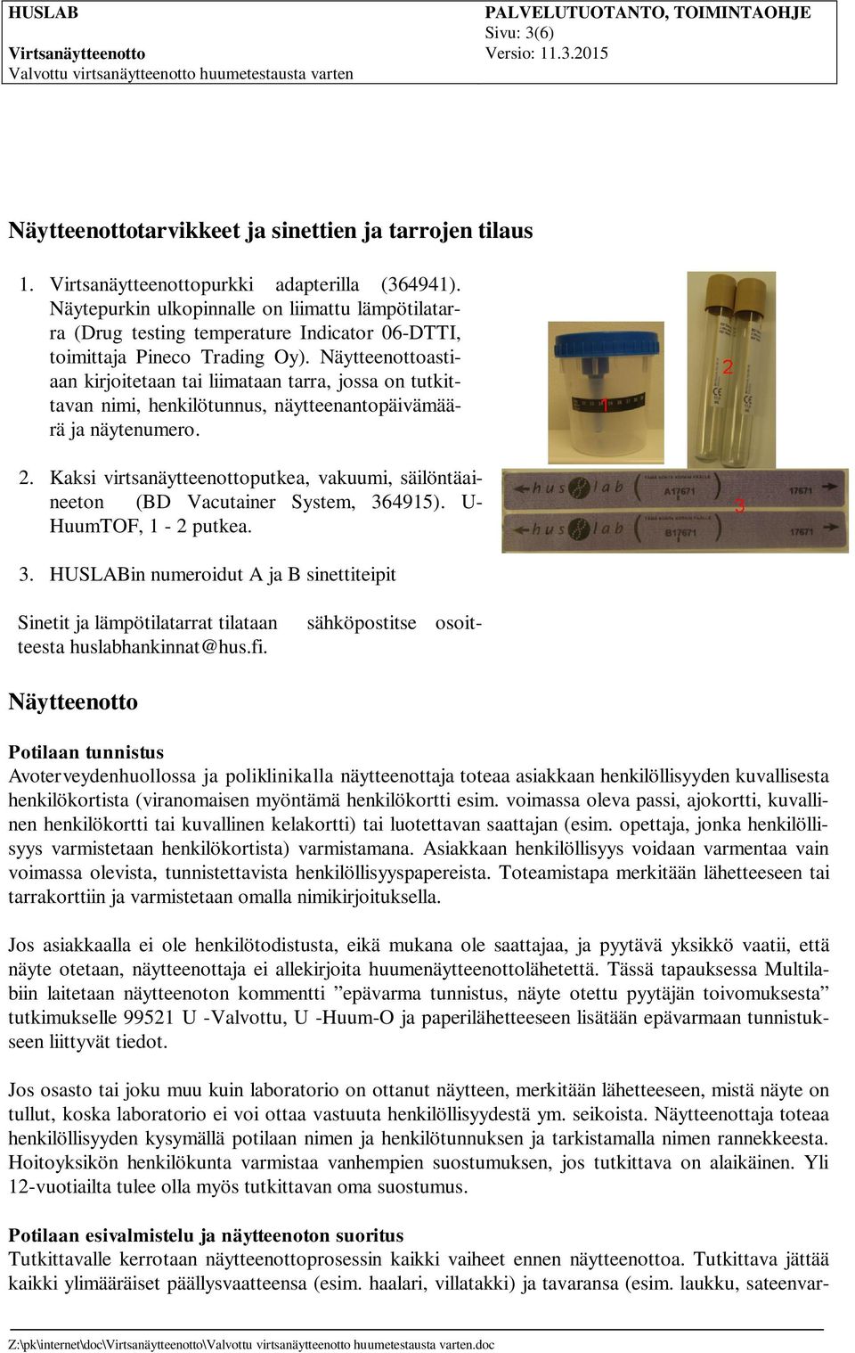 Näytteenottoastiaan kirjoitetaan tai liimataan tarra, jossa on tutkittavan nimi, henkilötunnus, näytteenantopäivämäärä ja näytenumero. 2.