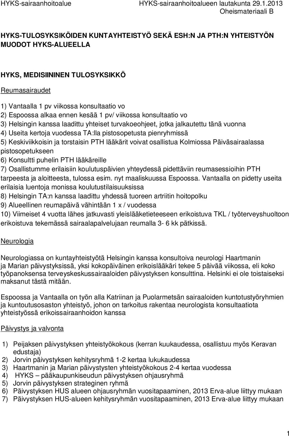 Keskiviikkoisin ja torstaisin PTH lääkärit voivat osallistua Kolmiossa Päiväsairaalassa pistosopetukseen 6) Konsultti puhelin PTH lääkäreille 7) Osallistumme erilaisiin koulutuspäivien yhteydessä