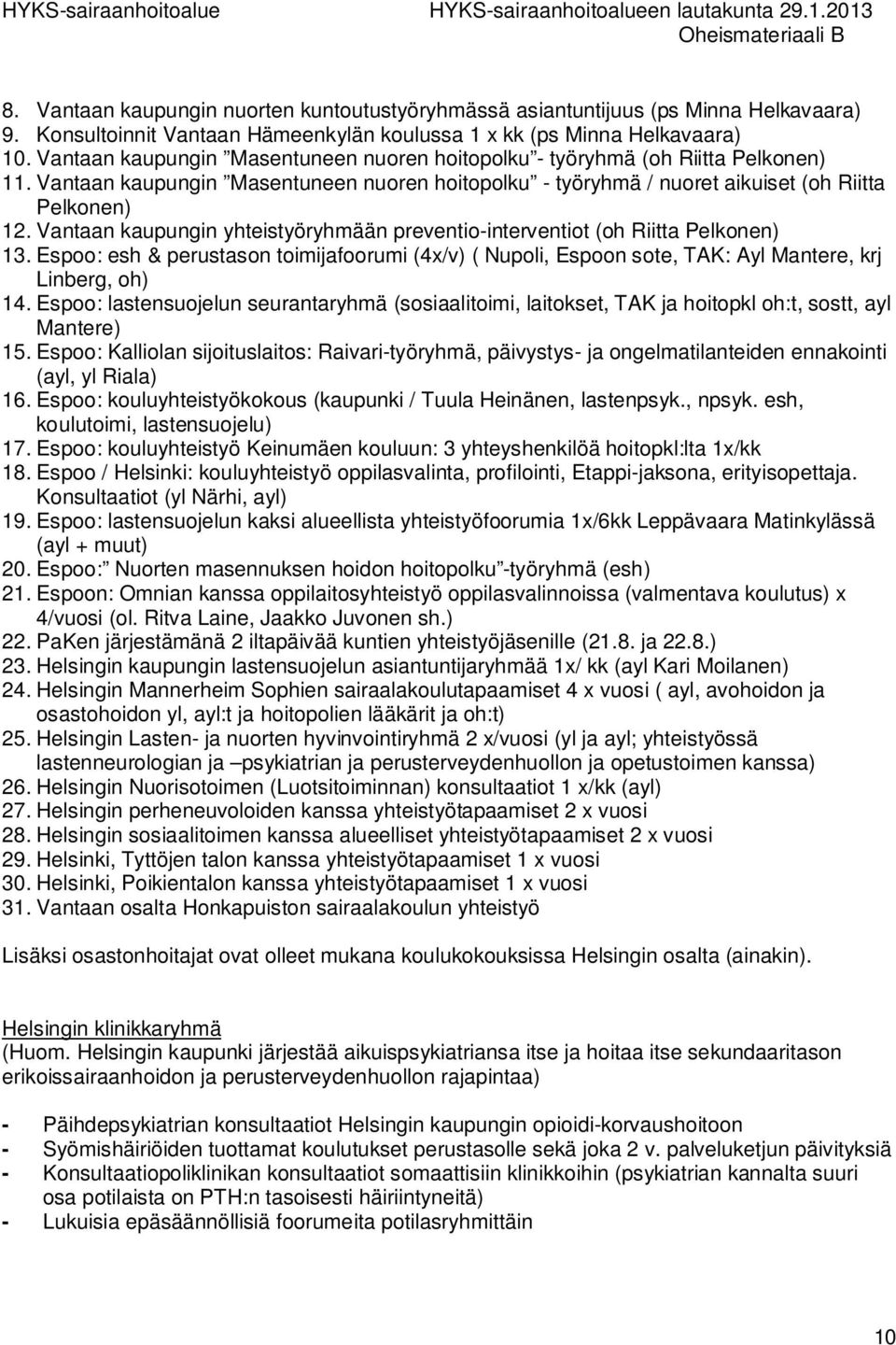 Vantaan kaupungin yhteistyöryhmään preventio-interventiot (oh Riitta Pelkonen) 13. Espoo: esh & perustason toimijafoorumi (4x/v) ( Nupoli, Espoon sote, TAK: Ayl Mantere, krj Linberg, oh) 14.