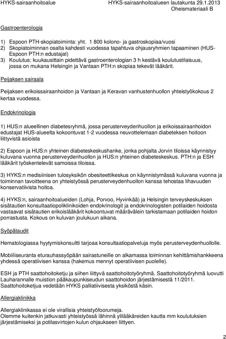 gastroenterologian 3 h kestävä koulutustilaisuus, jossa on mukana Helsingin ja Vantaan PTH:n skopiaa tekevät lääkärit.
