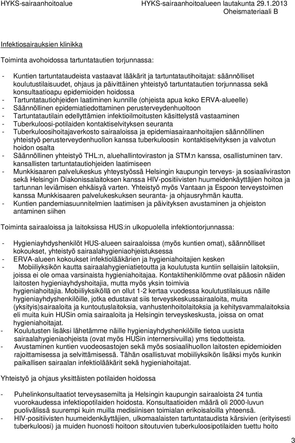 epidemiatiedottaminen perusterveydenhuoltoon - Tartuntatautilain edellyttämien infektioilmoitusten käsittelystä vastaaminen - Tuberkuloosi-potilaiden kontaktiselvityksen seuranta -