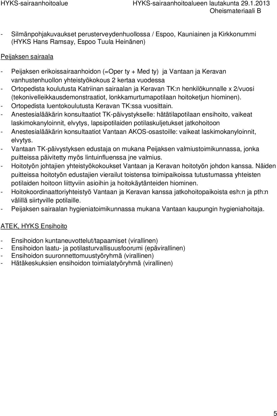lonkkamurtumapotilaan hoitoketjun hiominen). - Ortopedista luentokoulutusta Keravan TK:ssa vuosittain.