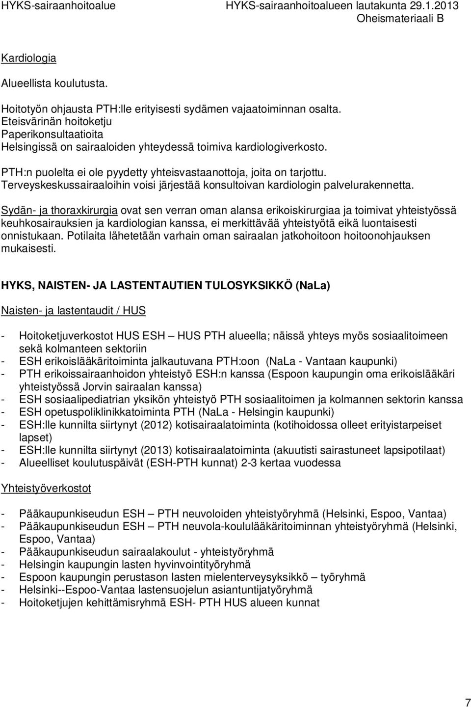Terveyskeskussairaaloihin voisi järjestää konsultoivan kardiologin palvelurakennetta.