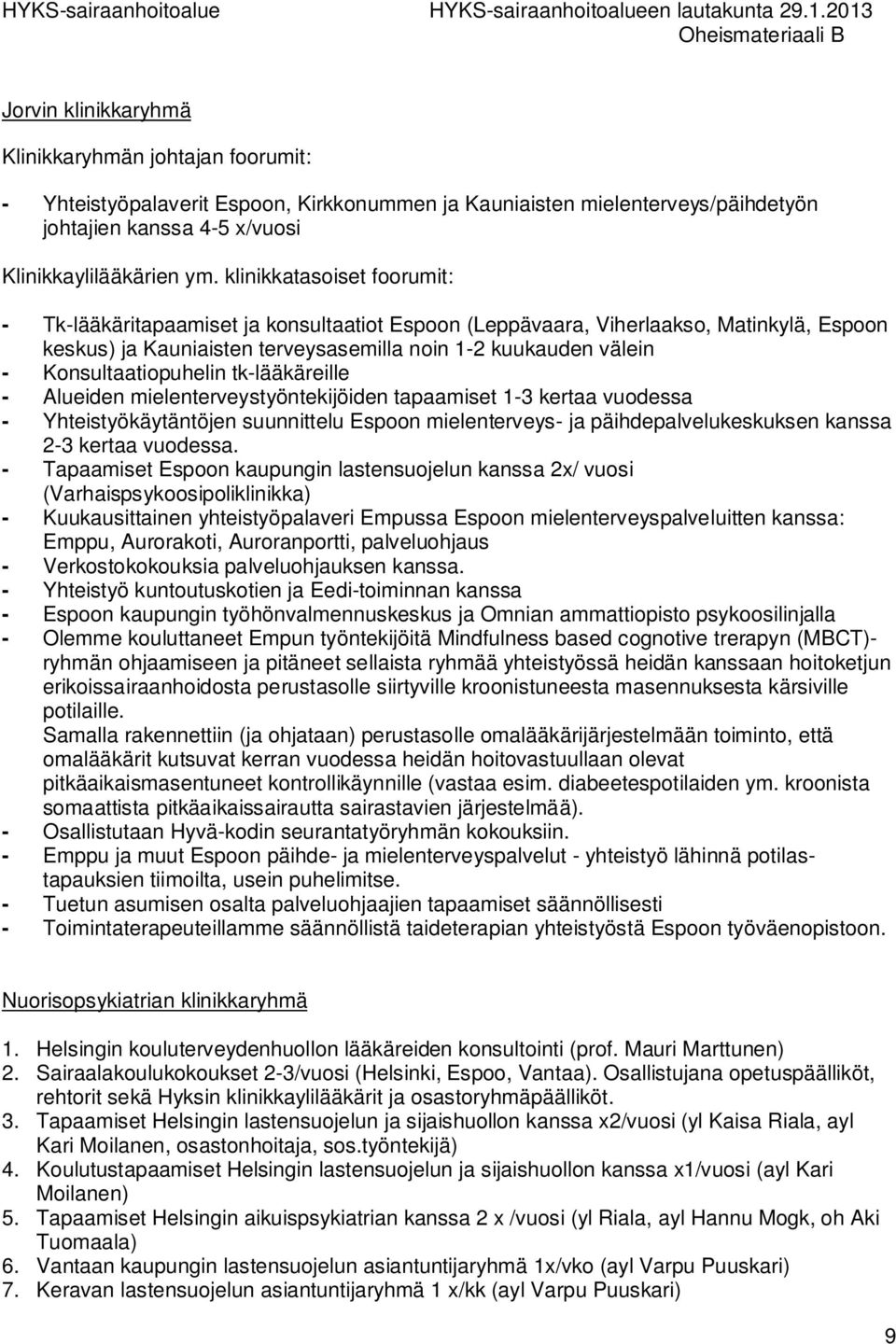 Konsultaatiopuhelin tk-lääkäreille - Alueiden mielenterveystyöntekijöiden tapaamiset 1-3 kertaa vuodessa - Yhteistyökäytäntöjen suunnittelu Espoon mielenterveys- ja päihdepalvelukeskuksen kanssa 2-3