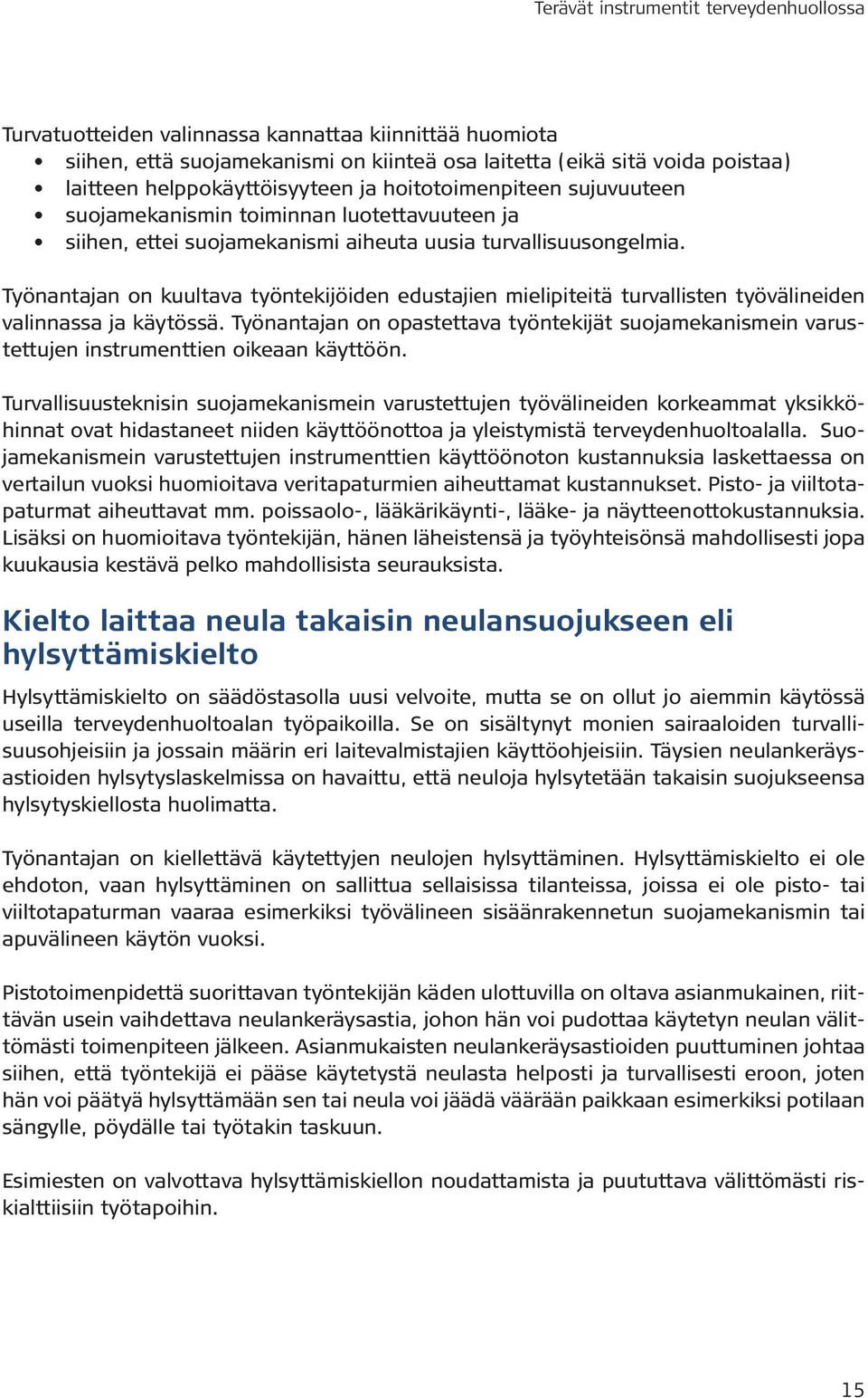 Työnantajan on kuultava työntekijöiden edustajien mielipiteitä turvallisten työvälineiden valinnassa ja käytössä.