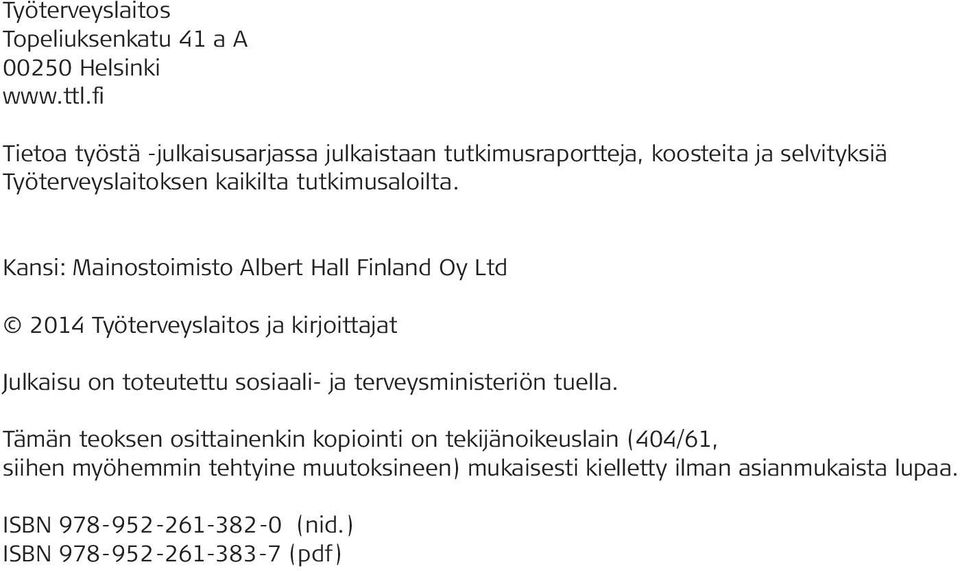 Kansi: Mainostoimisto Albert Hall Finland Oy Ltd 2014 Työterveyslaitos ja kirjoittajat Julkaisu on toteutettu sosiaali- ja terveysministeriön
