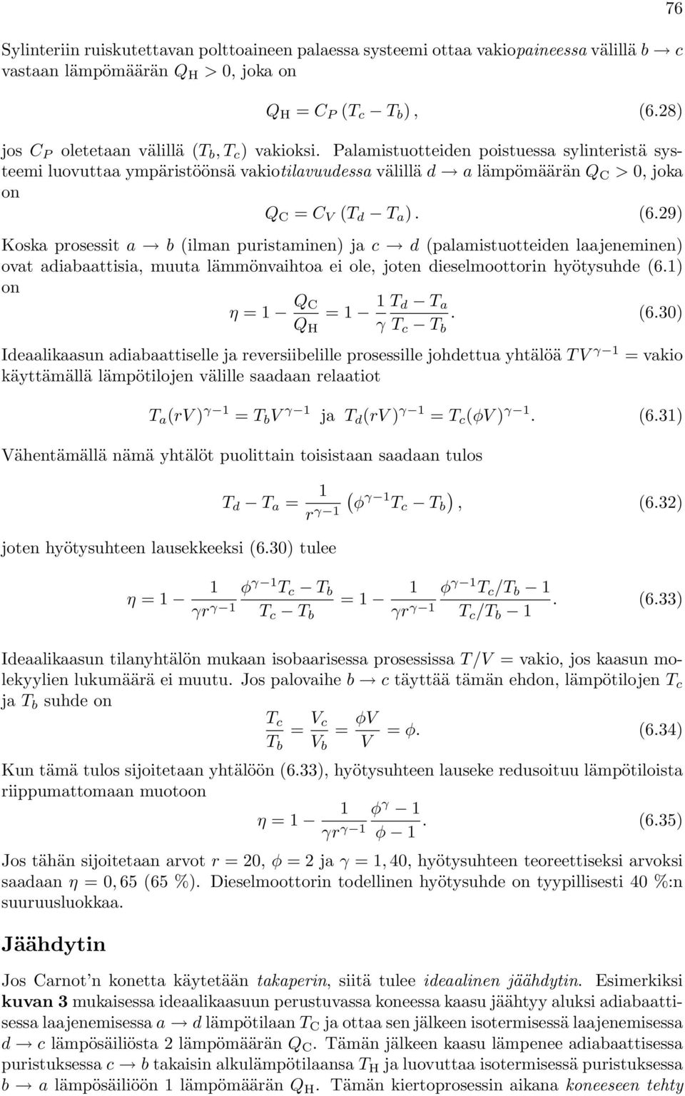 Palamistuotteiden poistuessa sylinteristä systeemi luovuttaa ympäristöönsä vakiotilavuudessa välillä d a lämpömäärän Q C > 0, joka on Q C = C V (T d T a ). (6.