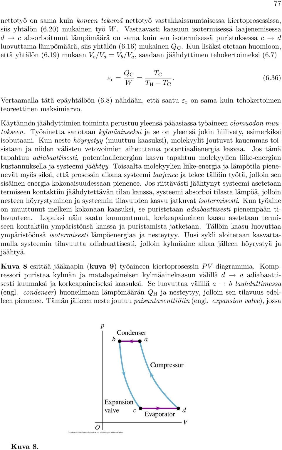 Kun lisäksi otetaan huomioon, että yhtälön (6.19) mukaan V c /V d = V b /V a, saadaan jäähdyttimen tehokertoimeksi (6.7) 77 ε r = Q C W = T C T C. (6.36) Vertaamalla tätä epäyhtälöön (6.