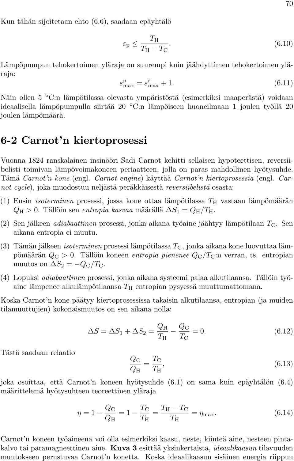 10) Lämpöpumpun tehokertoimen yläraja on suurempi kuin jäähdyttimen tehokertoimen yläraja: ε p max = ε r max + 1. (6.