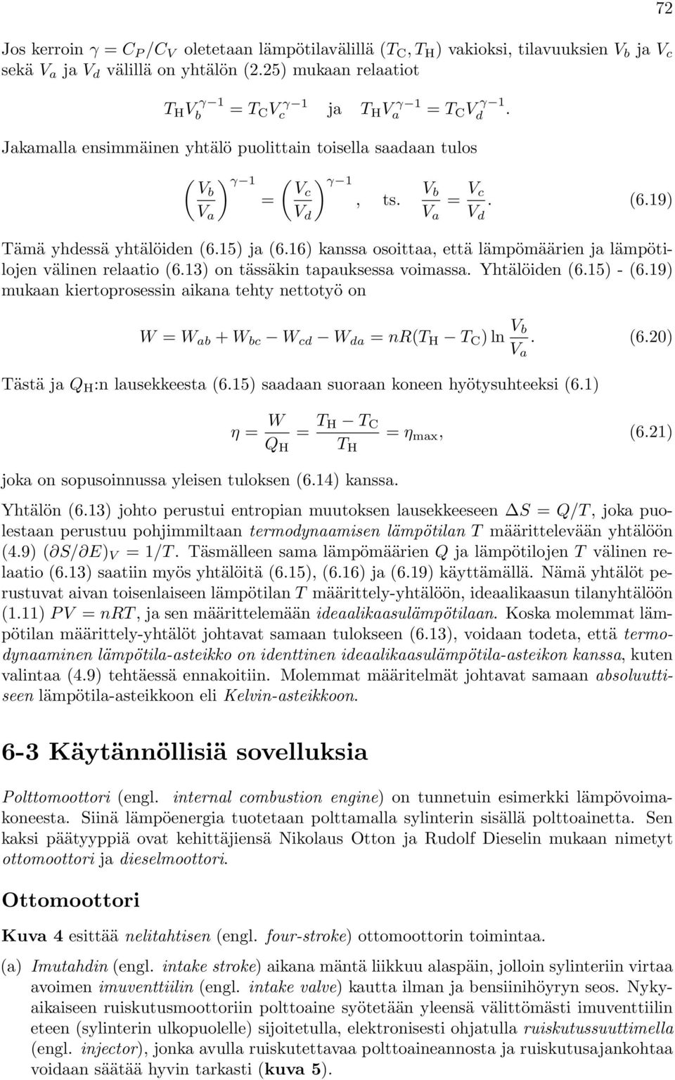 19) Tämä yhdessä yhtälöiden (6.15) ja (6.16) kanssa osoittaa, että lämpömäärien ja lämpötilojen välinen relaatio (6.13) on tässäkin tapauksessa voimassa. Yhtälöiden (6.15) - (6.