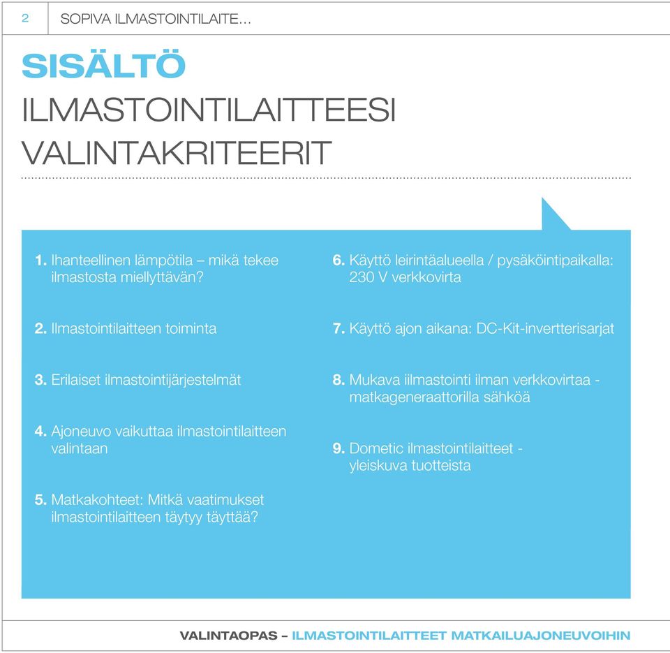 Erilaiset ilmastointijärjestelmät 4. Ajoneuvo vaikuttaa ilmastointilaitteen valintaan 8.