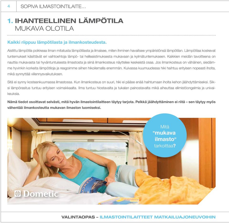 Lämpötilaa koskevat tuntemukset käsittävät eri vaihtoehtoja lämpö- tai helleaistimuksesta mukavaan ja kylmätuntemukseen.
