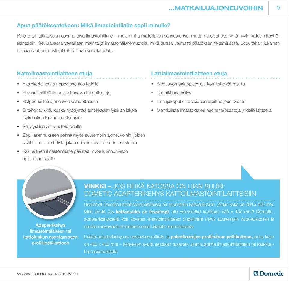 Seuraavassa vertaillaan mainittuja ilmastointilaitemuotoja, mikä auttaa varmasti päätöksen tekemisessä.