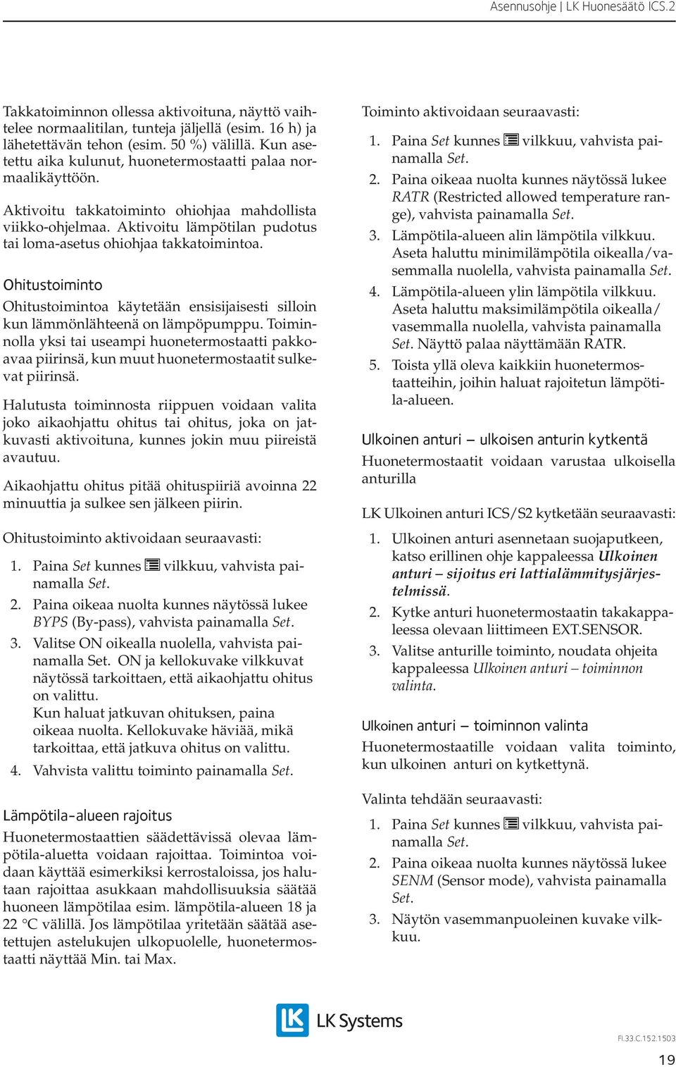 Ohitustoiminto Ohitustoimintoa käytetään ensisijaisesti silloin kun lämmönlähteenä on lämpöpumppu.