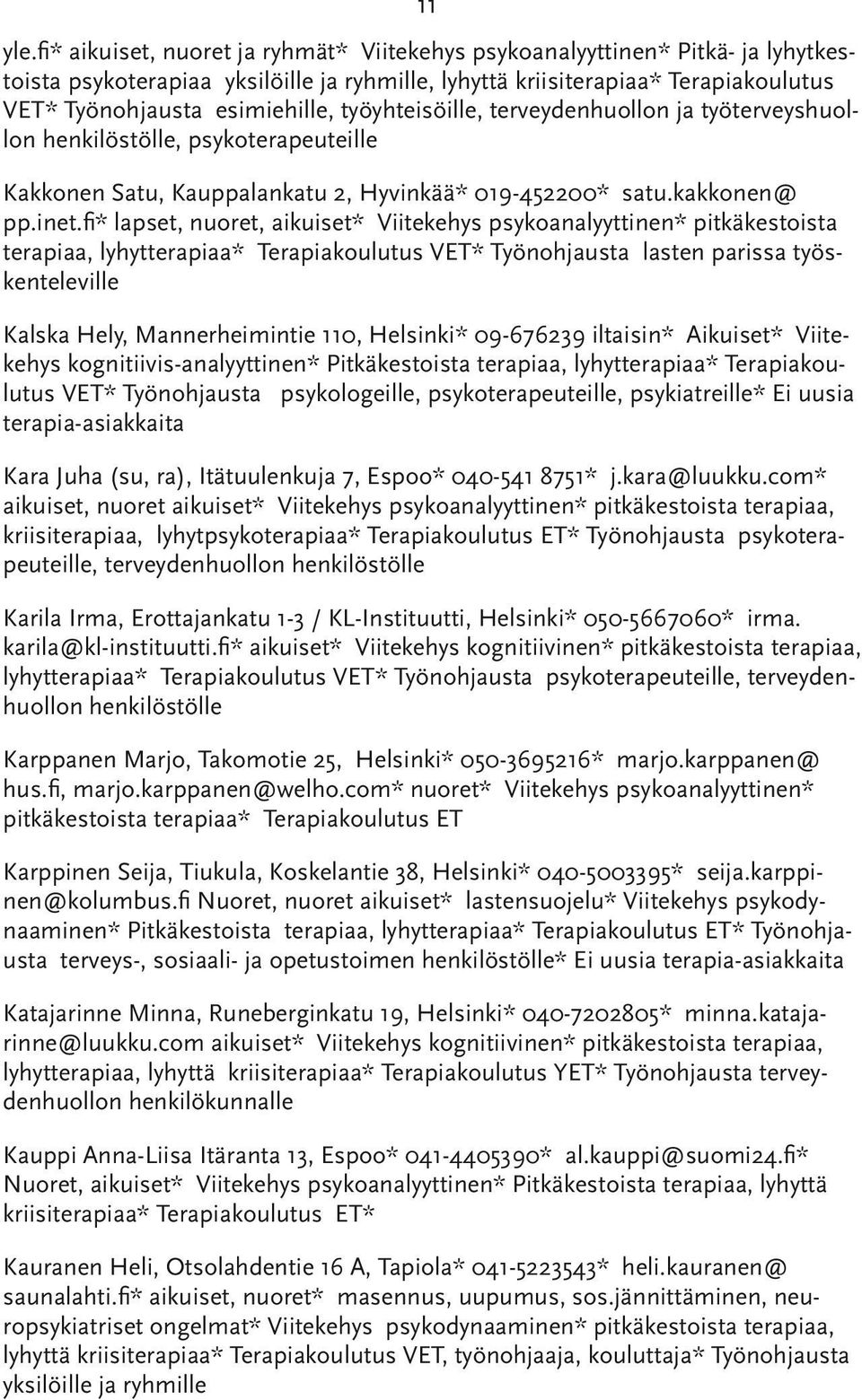 työyhteisöille, terveydenhuollon ja työterveyshuollon henkilöstölle, psykoterapeuteille Kakkonen Satu, Kauppalankatu 2, Hyvinkää* 019-452200* satu.kakkonen@ pp.inet.