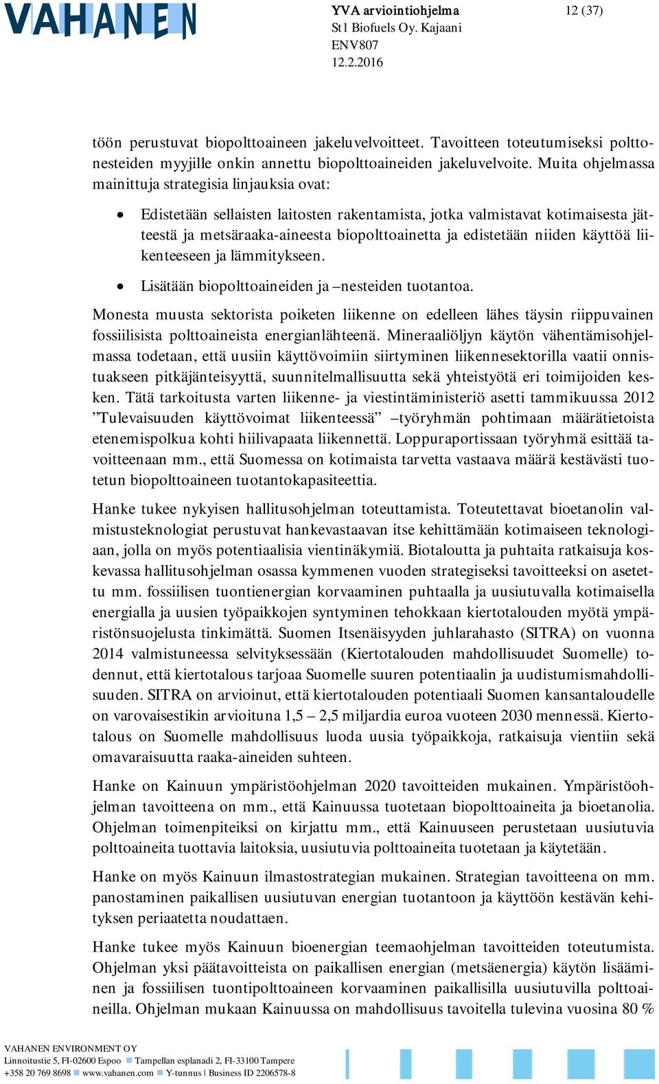 niiden käyttöä liikenteeseen ja lämmitykseen. Lisätään biopolttoaineiden ja nesteiden tuotantoa.