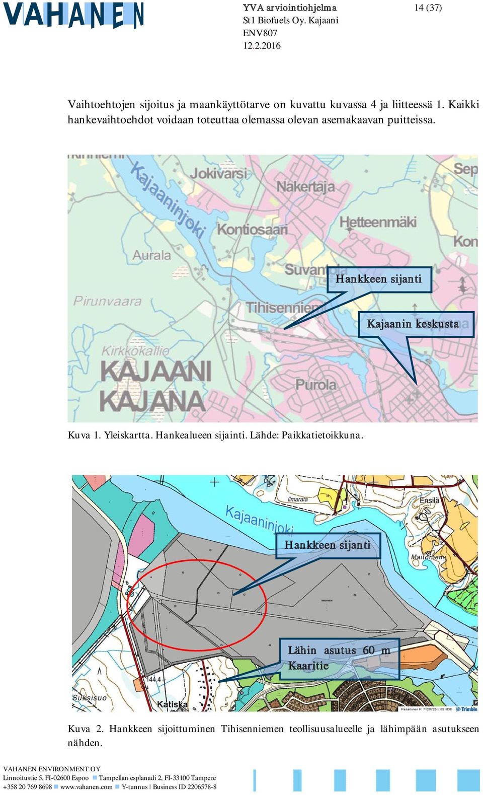 Hankkeen sijanti Kajaanin keskusta Kuva 1. Yleiskartta. Hankealueen sijainti. Lähde: Paikkatietoikkuna.