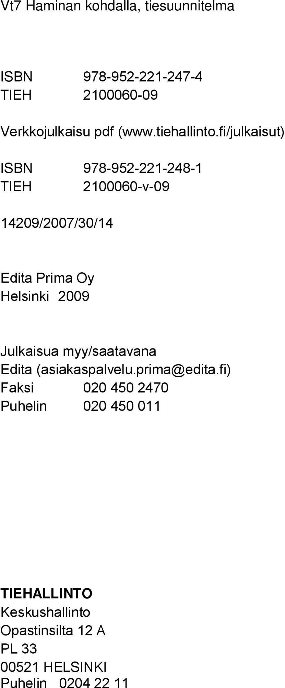 fi/julkaisut) ISBN 978-952-221-248-1 TIEH 2100060-v-09 14209/2007/30/14 Edita Prima Oy Helsinki