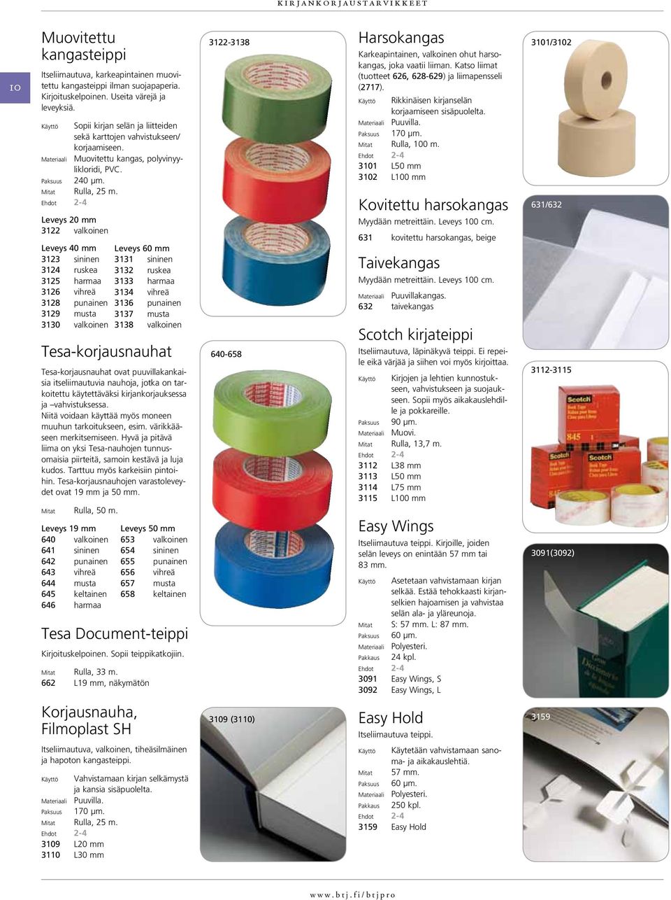 Leveys 20 mm 3122 valkoinen Leveys 40 mm 3123 sininen 3124 ruskea 3125 harmaa 3126 vihreä 3128 punainen 3129 musta 3130 valkoinen Leveys 60 mm 3131 sininen 3132 ruskea 3133 harmaa 3134 vihreä 3136