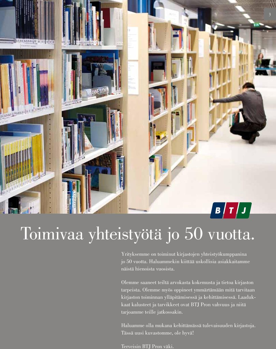 Olemme saaneet teiltä arvokasta kokemusta ja tietoa kirjaston tarpeista.