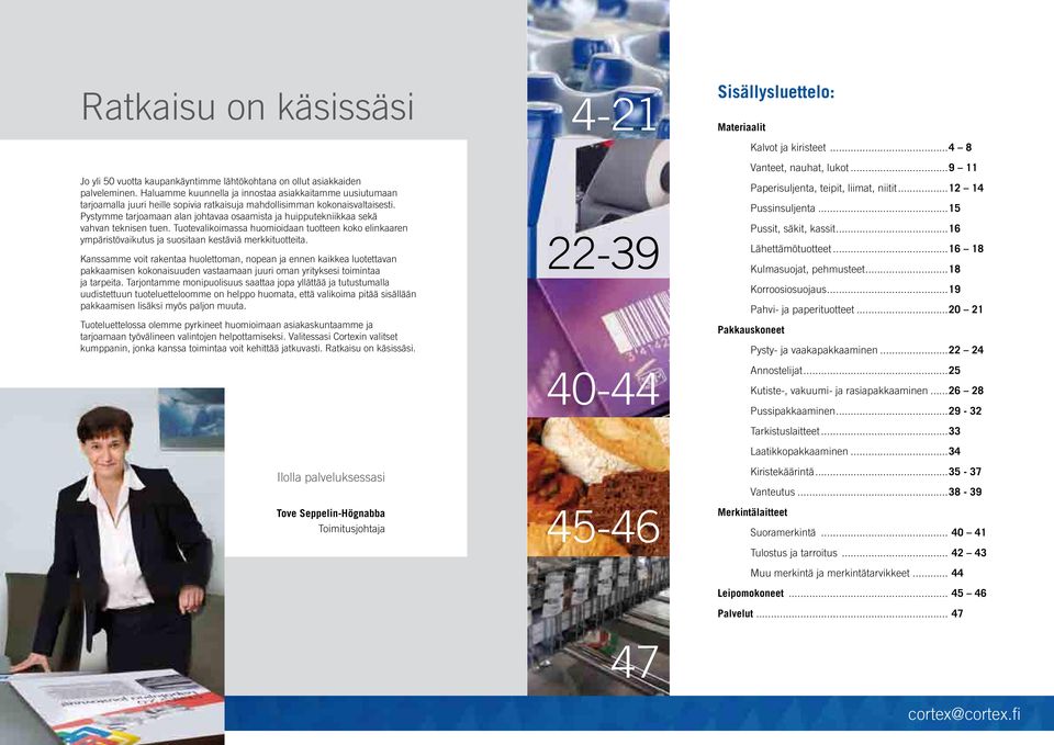 Pystymme tarjoamaan alan johtavaa osaamista ja huipputekniikkaa sekä vahvan teknisen tuen.