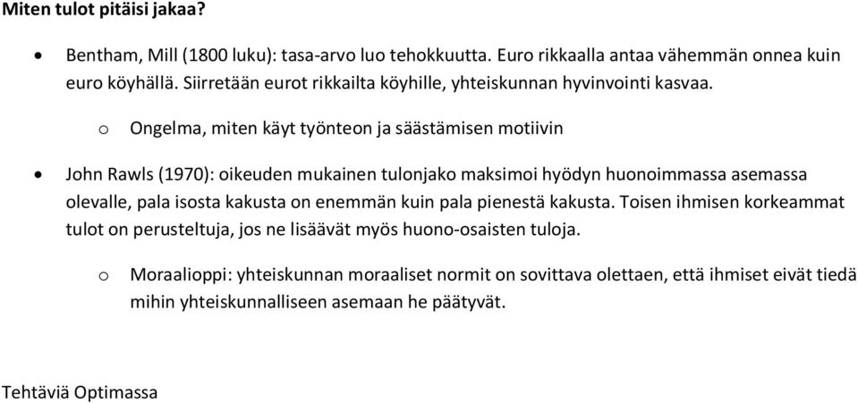 o Ongelma, miten käyt työnteon ja säästämisen motiivin John Rawls (1970): oikeuden mukainen tulonjako maksimoi hyödyn huonoimmassa asemassa olevalle, pala isosta