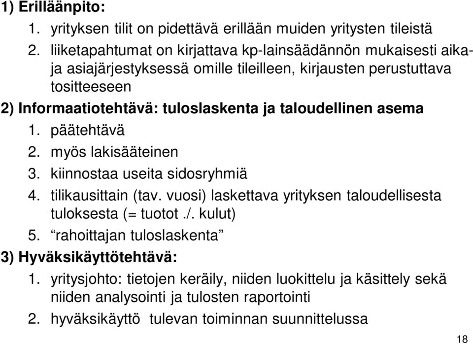 tuloslaskenta ja taloudellinen asema 1. päätehtävä 2. myös lakisääteinen 3. kiinnostaa useita sidosryhmiä 4. tilikausittain (tav.