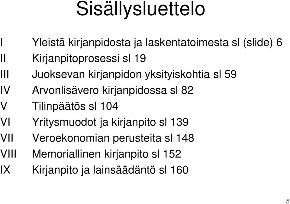 kirjanpidossa sl 82 V Tilinpäätös sl 104 VI Yritysmuodot ja kirjanpito sl 139 VII
