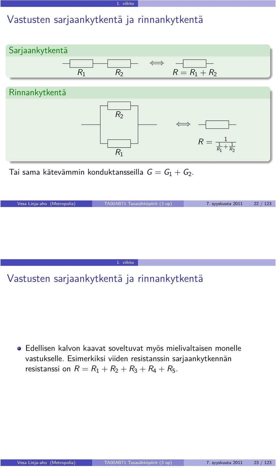 viikko Vastusten sarjaankytkentä ja rinnankytkentä Edellisen kalvon kaavat soveltuvat myös mielivaltaisen monelle vastukselle.