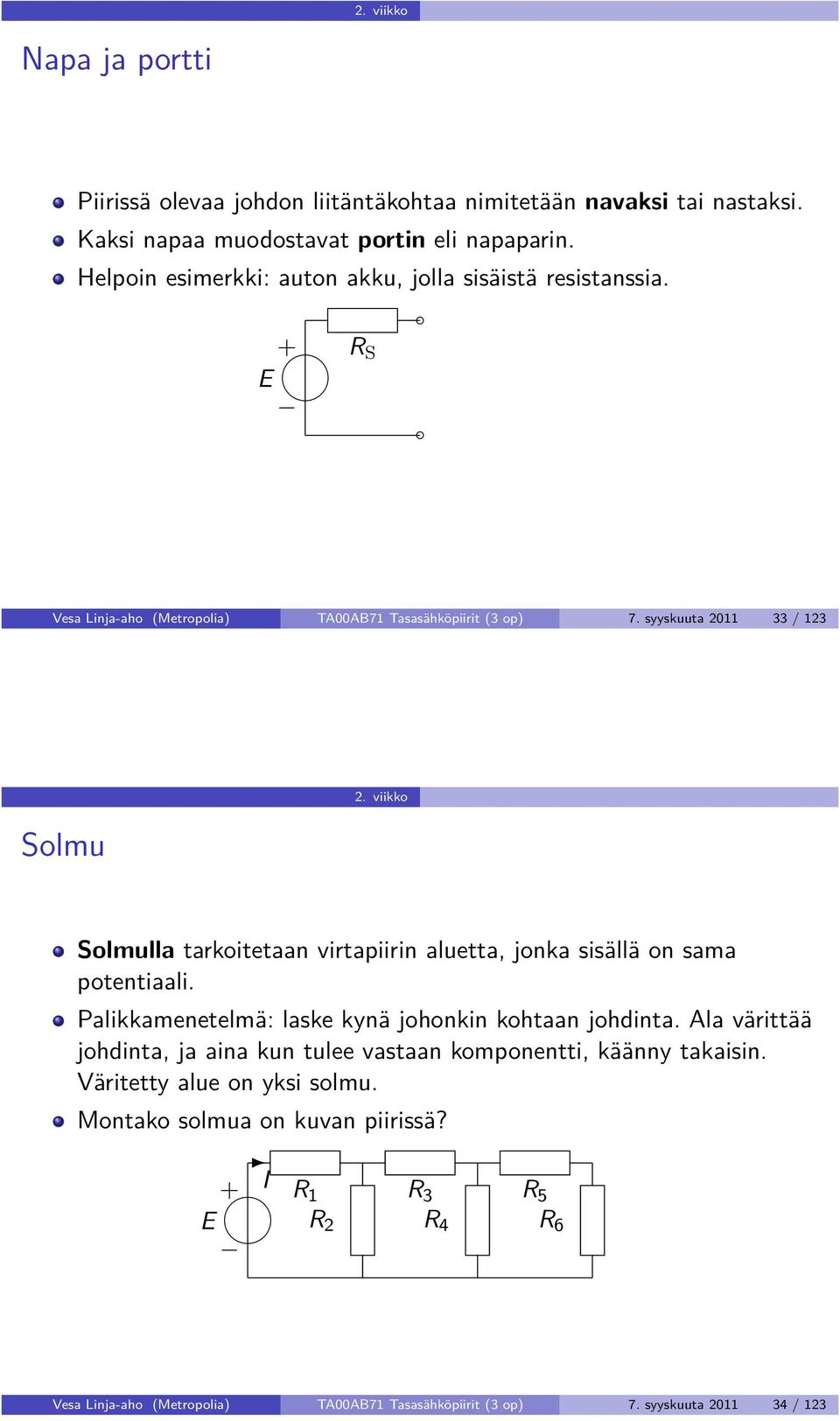 viikko Solmulla tarkoitetaan virtapiirin aluetta, jonka sisällä on sama potentiaali. Palikkamenetelmä: laske kynä johonkin kohtaan johdinta.