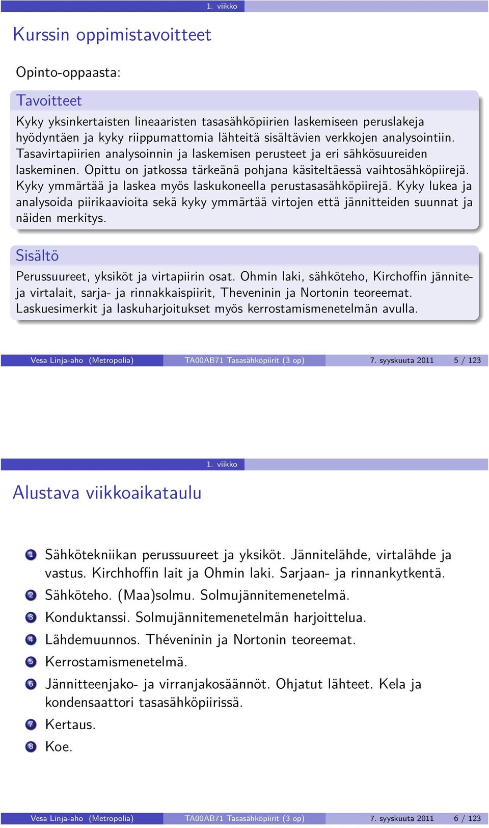 Tasavirtapiirien analysoinnin ja laskemisen perusteet ja eri sähkösuureiden laskeminen. Opittu on jatkossa tärkeänä pohjana käsiteltäessä vaihtosähköpiirejä.