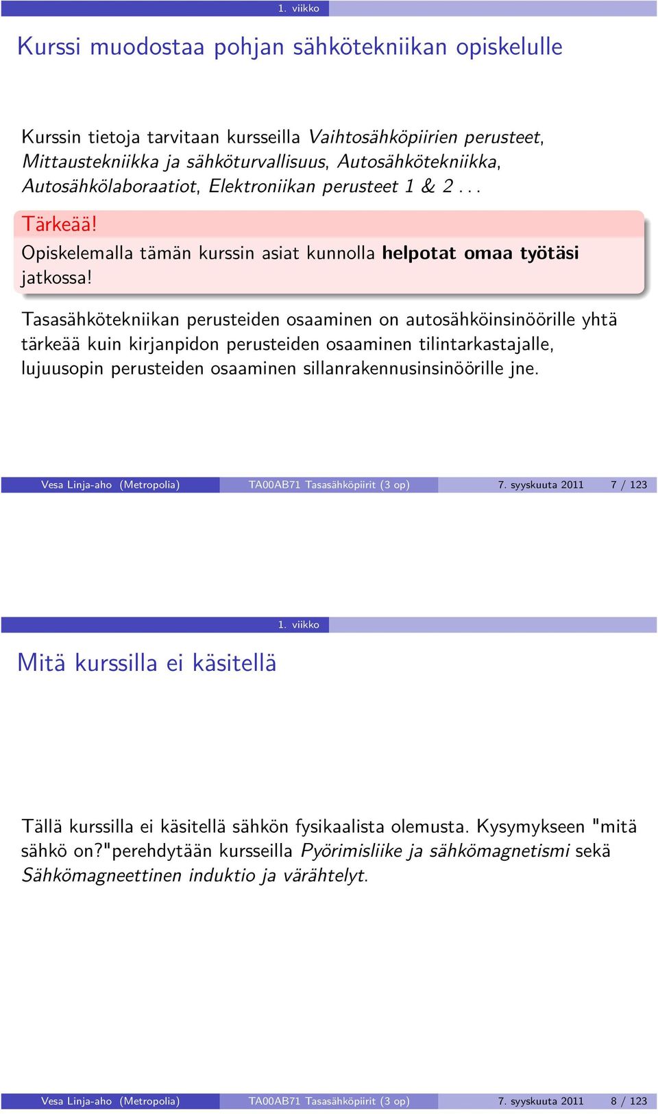 Tasasähkötekniikan perusteiden osaaminen on autosähköinsinöörille yhtä tärkeää kuin kirjanpidon perusteiden osaaminen tilintarkastajalle, lujuusopin perusteiden osaaminen sillanrakennusinsinöörille