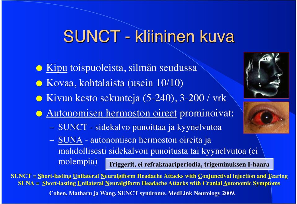 ! SUNA - autonomisen hermoston oireita ja mahdollisesti sidekalvon punoitusta tai kyynelvutoa (ei molempia)!