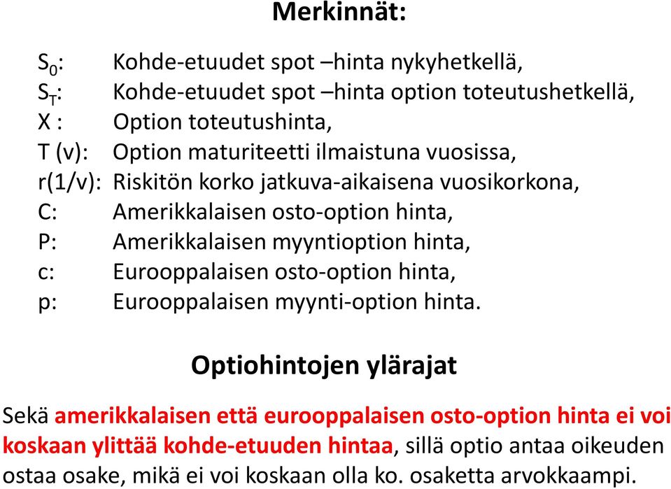 myyntioption hinta, c: Eurooppalaisen osto-option hinta, p: Eurooppalaisen myynti-option hinta.