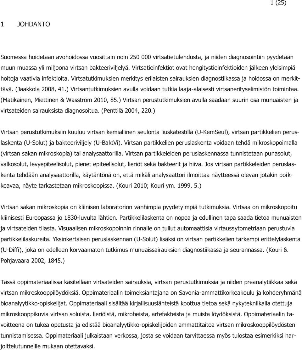 (Jaakkola 2008, 41.) Virtsantutkimuksien avulla voidaan tutkia laaja-alaisesti virtsanerityselimistön toimintaa. (Matikainen, Miettinen & Wasström 2010, 85.