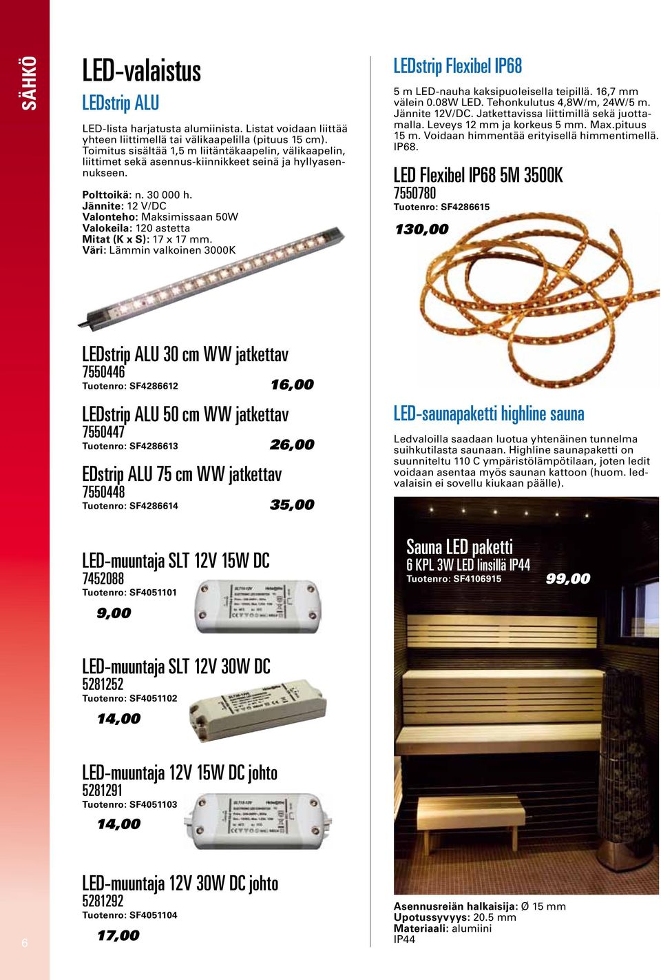 Jännite: 12 V/DC Valonteho: Maksimissaan 50W Valokeila: 120 astetta Mitat (K x S): 17 x 17 mm. Väri: Lämmin valkoinen 3000K LEDstrip Flexibel IP68 5 m LED-nauha kaksipuoleisella teipillä.