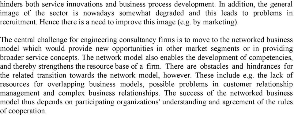 The central challenge for engineering consultancy firms is to move to the networked business model which would provide new opportunities in other market segments or in providing broader service