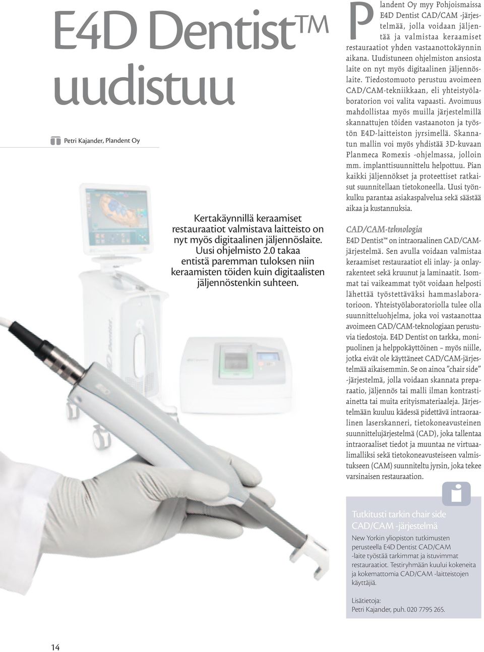Plandent Oy myy Pohjoismaissa E4D Dentist CAD/CAM -järjestelmää, jolla voidaan jäljentää ja valmistaa keraamiset restauraatiot yhden vastaanottokäynnin aikana.