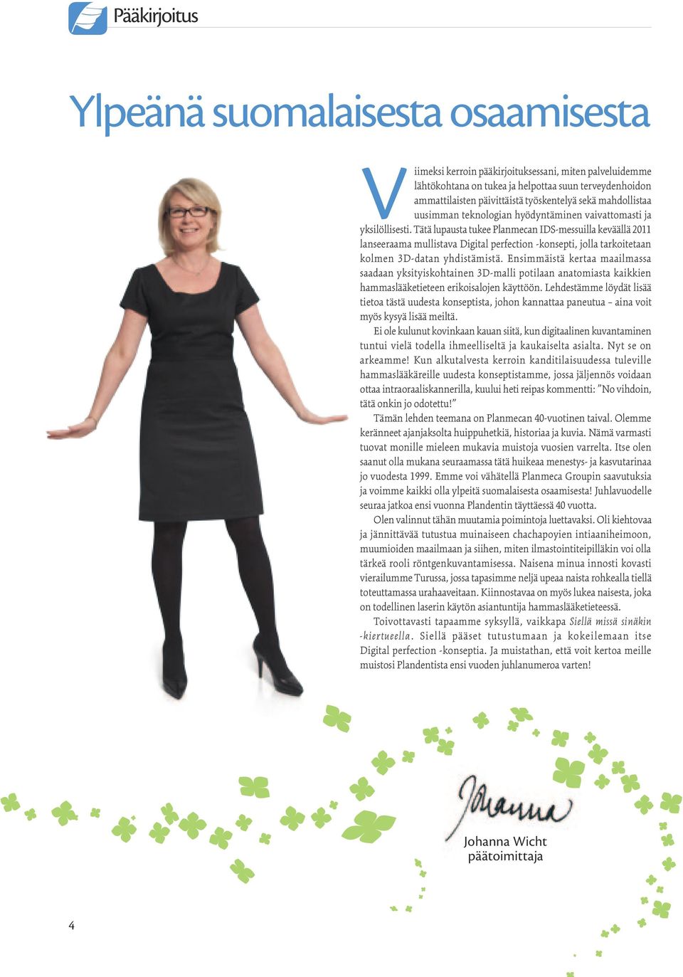 Tätä lupausta tukee Planmecan IDS-messuilla keväällä 2011 lanseeraama mullistava Digital perfection -konsepti, jolla tarkoitetaan kolmen 3D-datan yhdistämistä.