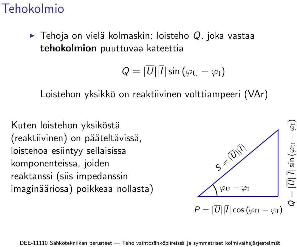 (reaktiivinen) on pääteltävissä, loistehoa esiintyy sellaisissa komponenteissa, joiden reaktanssi