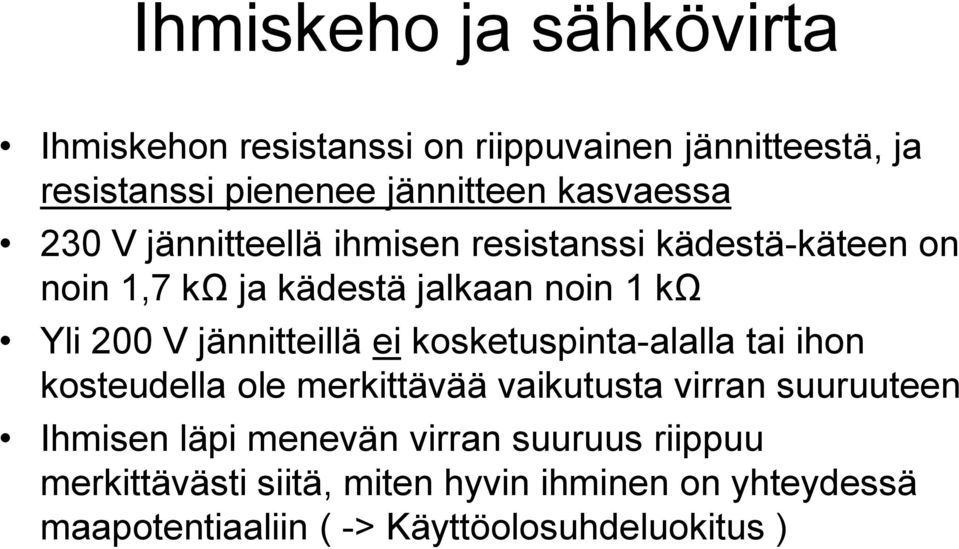 jännitteillä ei kosketuspinta-alalla tai ihon kosteudella ole merkittävää vaikutusta virran suuruuteen Ihmisen läpi