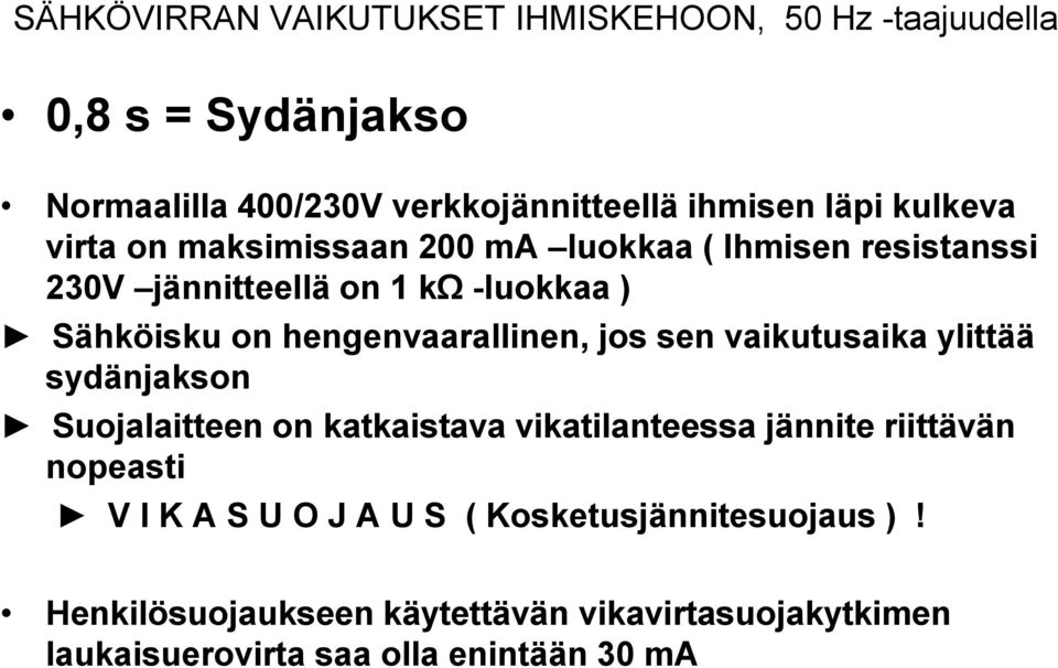 hengenvaarallinen, jos sen vaikutusaika ylittää sydänjakson Suojalaitteen on katkaistava vikatilanteessa jännite riittävän