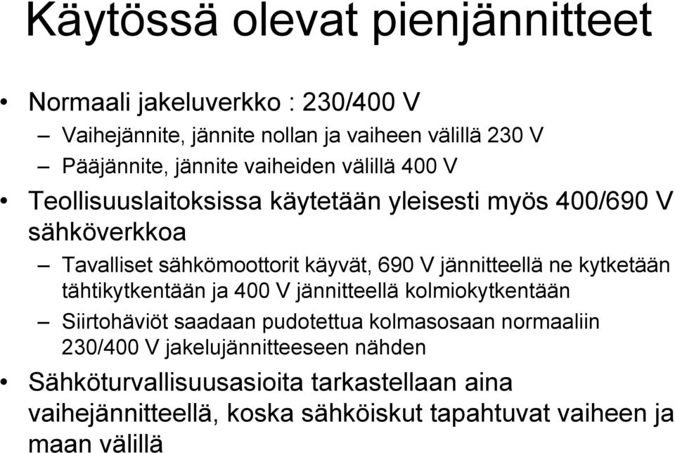 jännitteellä ne kytketään tähtikytkentään ja 400 V jännitteellä kolmiokytkentään Siirtohäviöt saadaan pudotettua kolmasosaan normaaliin