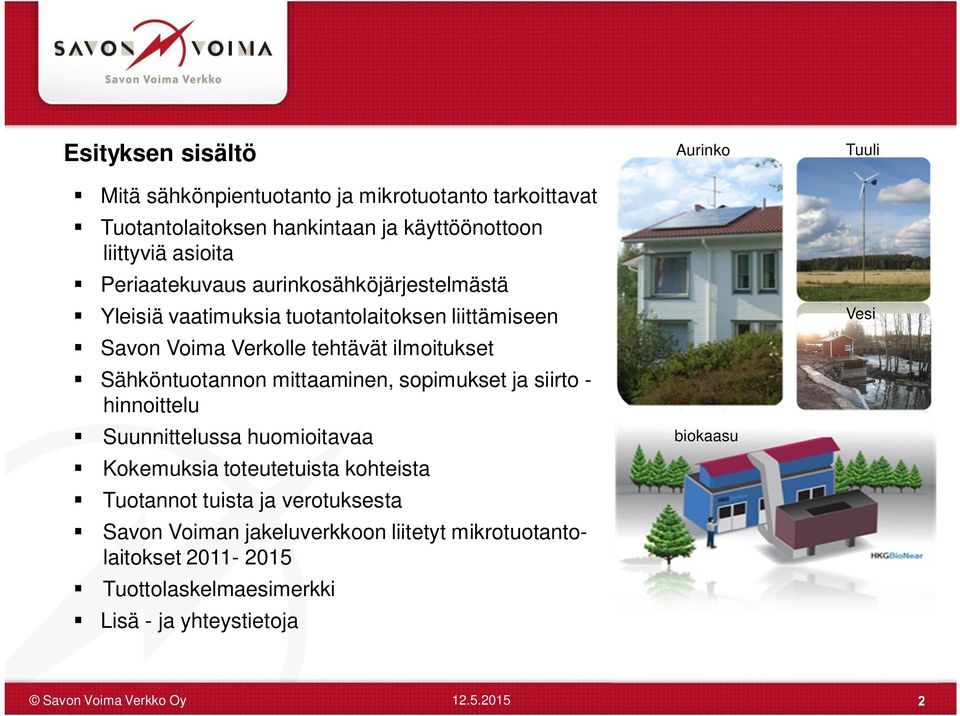 Sähköntuotannon mittaaminen, sopimukset ja siirto - hinnoittelu Suunnittelussa huomioitavaa Kokemuksia toteutetuista kohteista Tuotannot tuista