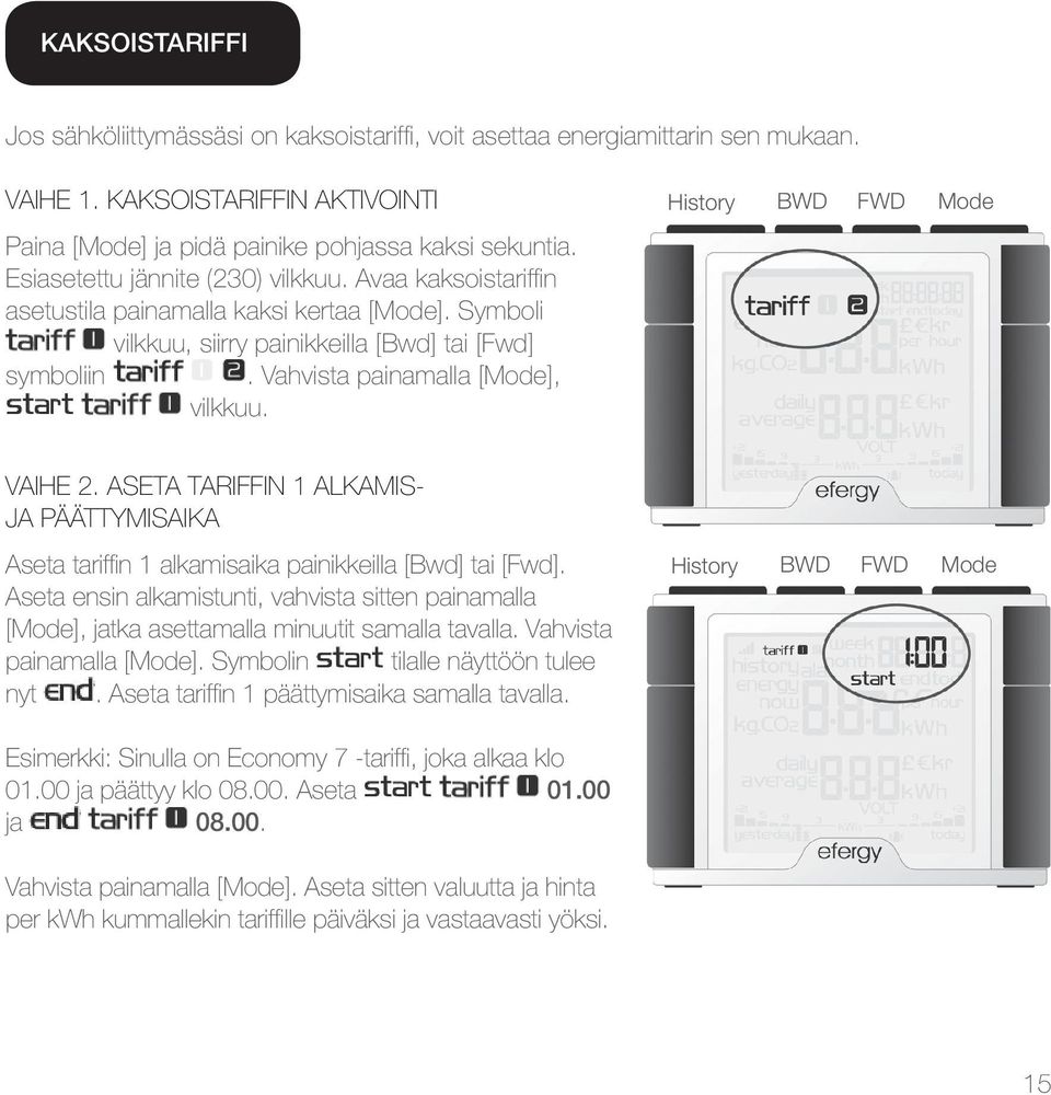 History BWD FWD Mode Vaihe 2. Aseta tariffin 1 alkamisja päättymisaika Aseta tariffin 1 alkamisaika painikkeilla [Bwd] tai [Fwd].