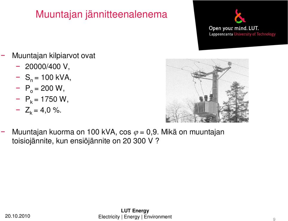 k = 4,0 %. Muuntajan kuorma on 100 kva, cos = 0,9.